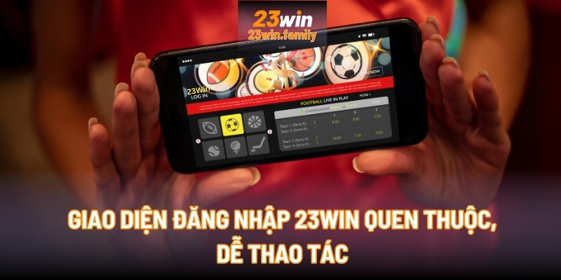 Giao diện đăng nhập 23Win quen thuộc, dễ thao tác