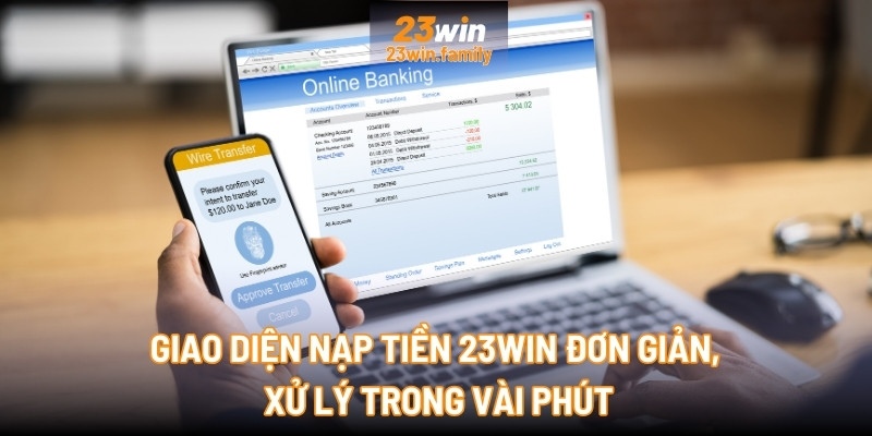 Giao diện nạp tiền 23Win đơn giản, xử lý trong vài phút