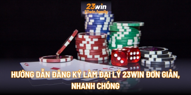 Hướng dẫn đăng ký làm Đại lý 23Win đơn giản, nhanh chóng