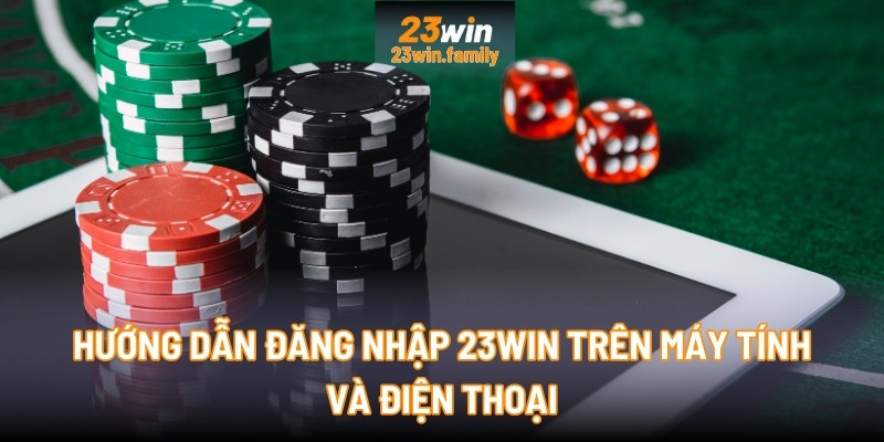 Hướng dẫn đăng nhập dẽ dàng trên máy tính và điện thoại tại 23Win