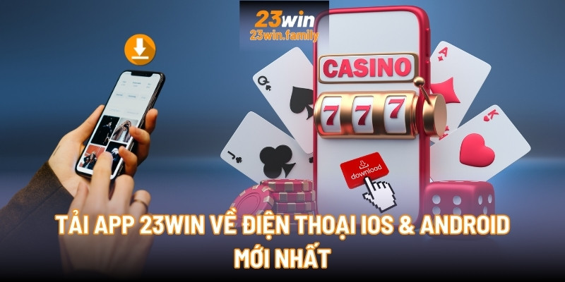 Tải app 23Win về điện thoại iOS & Android mới nhất