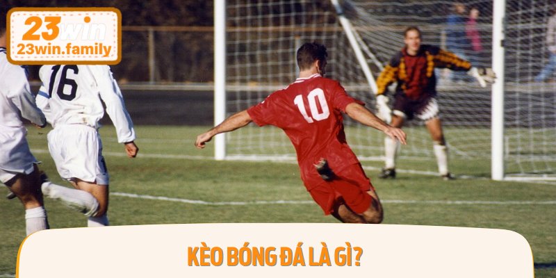 Kèo bóng đá là gì?