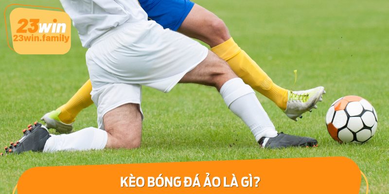 Kèo bóng đá ảo là gì?