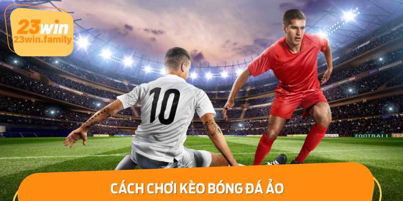 Cách chơi kèo bóng đá ảo